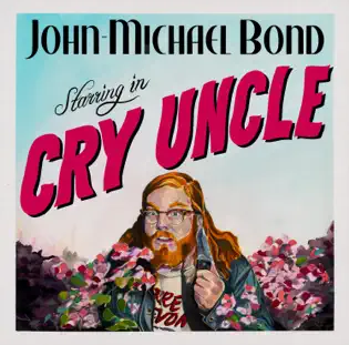 album cover for John Michael Bond's "Cry Uncle" shows an illustration of a man surrounded by flowers