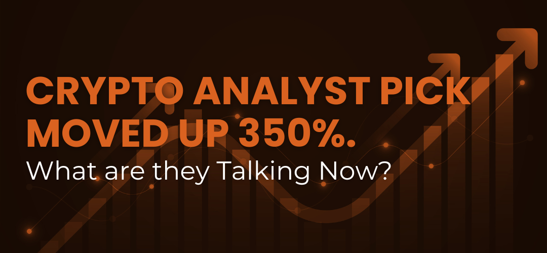 Crypto Analyst Pick Moved Up 350%. What are they Talking Now?