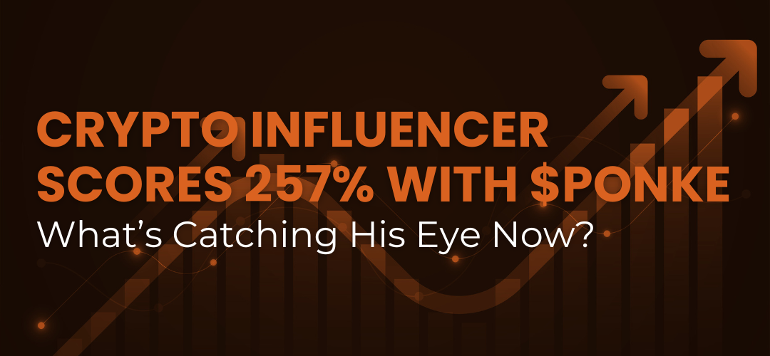 Crypto Influencer Scores 257% With $PONKE—What’s Catching His Eye Now?
