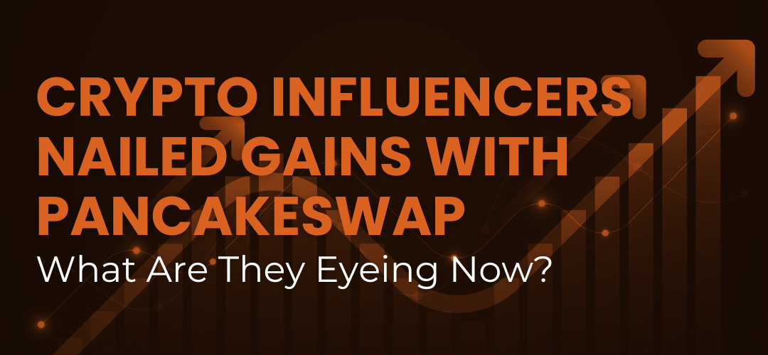 Crypto Influencers Nailed Gains with PancakeSwap—What Are They Eyeing Now?