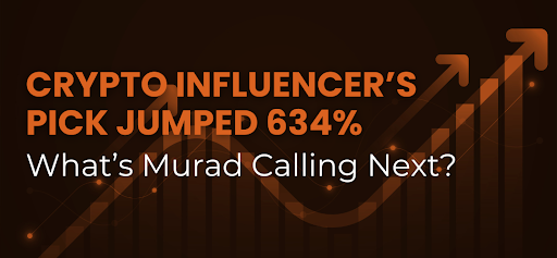 Crypto Influencer’s Pick Jumped 634% — What’s Murad Calling Next?