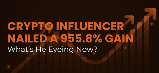 Crypto Influencer Nailed a 955.8% Gain—What’s He Eyeing Now?